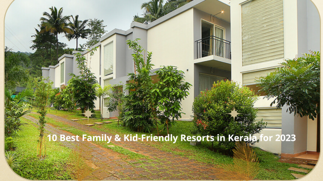 10 Best Family & Kid-Friendly Resorts in Kerala for 2023
